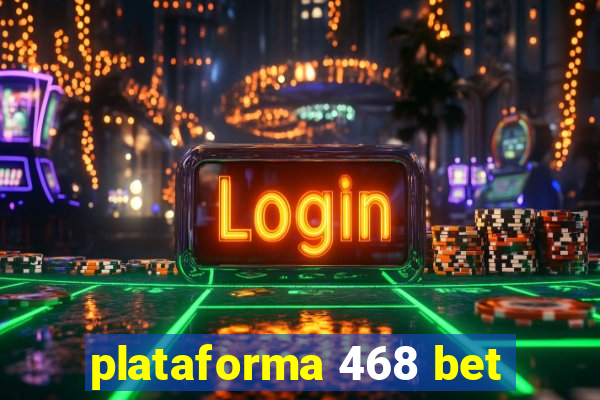plataforma 468 bet